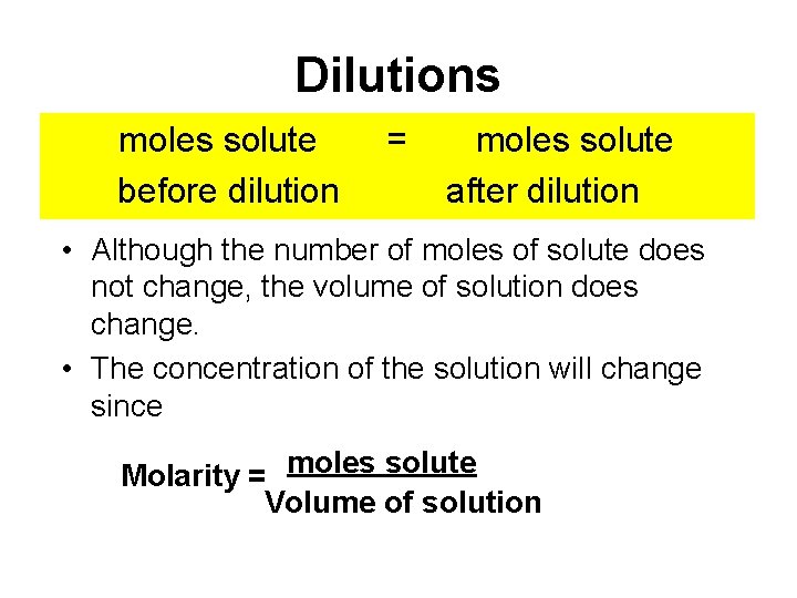 Dilutions moles solute before dilution = moles solute after dilution • Although the number