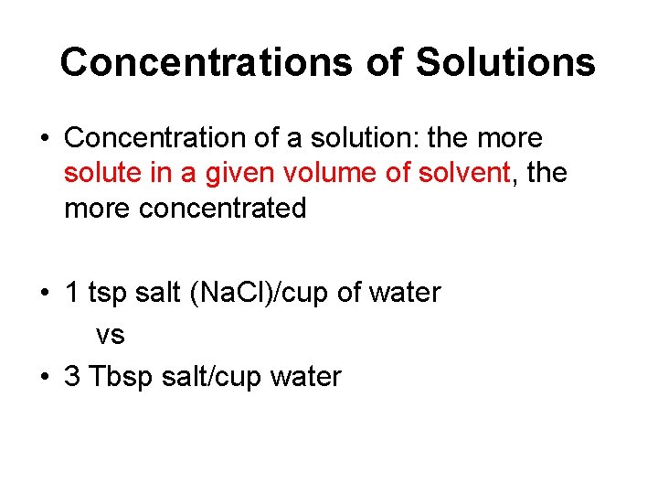 Concentrations of Solutions • Concentration of a solution: the more solute in a given