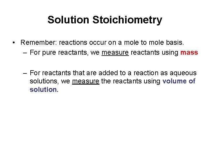 Solution Stoichiometry • Remember: reactions occur on a mole to mole basis. – For