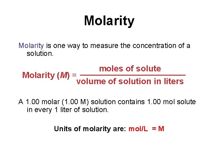 Molarity is one way to measure the concentration of a solution. moles of solute