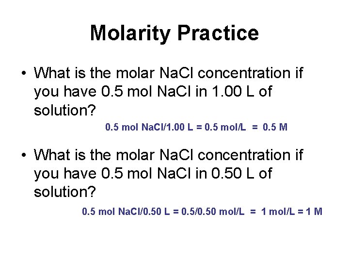 Molarity Practice • What is the molar Na. Cl concentration if you have 0.