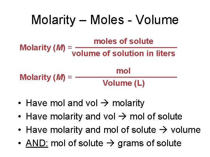 Molarity – Moles - Volume moles of solute Molarity (M) = volume of solution
