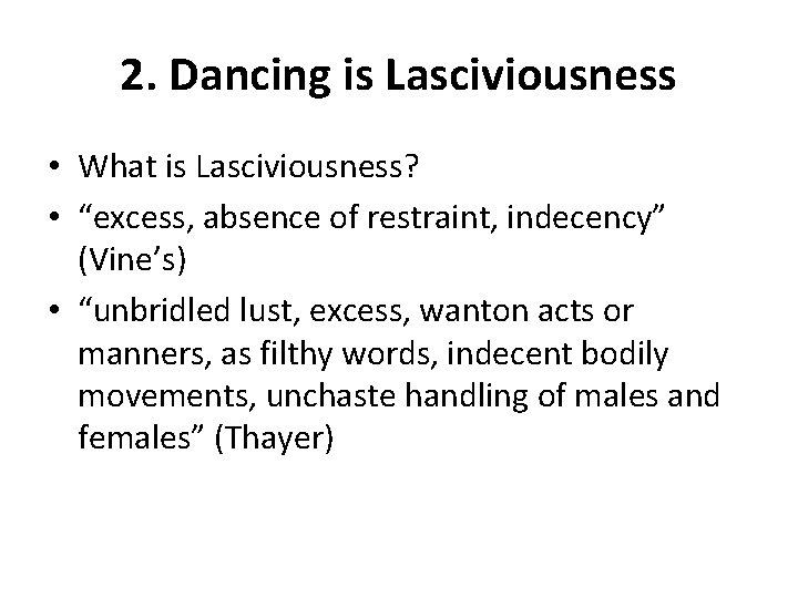 2. Dancing is Lasciviousness • What is Lasciviousness? • “excess, absence of restraint, indecency”
