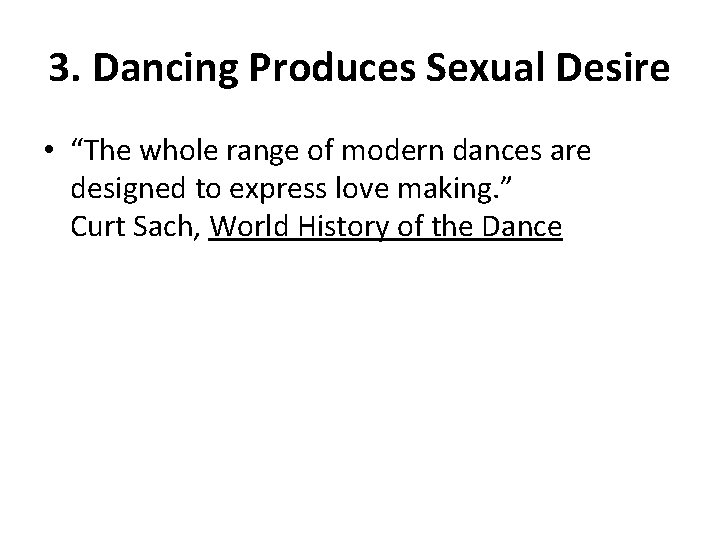 3. Dancing Produces Sexual Desire • “The whole range of modern dances are designed