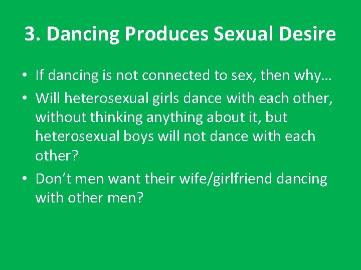 3. Dancing Produces Sexual Desire • If dancing is not connected to sex, then