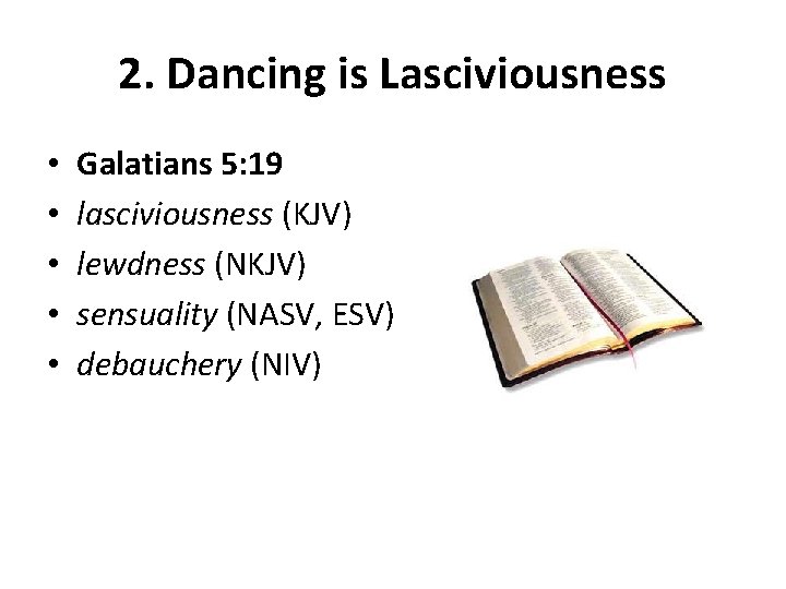 2. Dancing is Lasciviousness • • • Galatians 5: 19 lasciviousness (KJV) lewdness (NKJV)