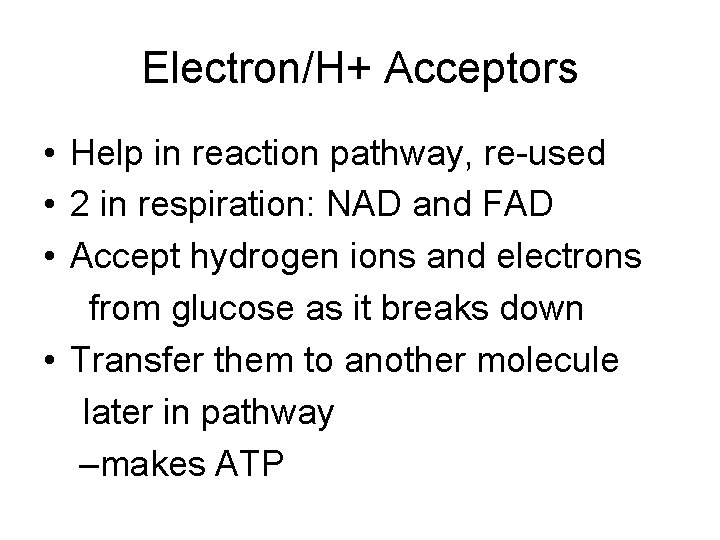 Electron/H+ Acceptors • Help in reaction pathway, re-used • 2 in respiration: NAD and