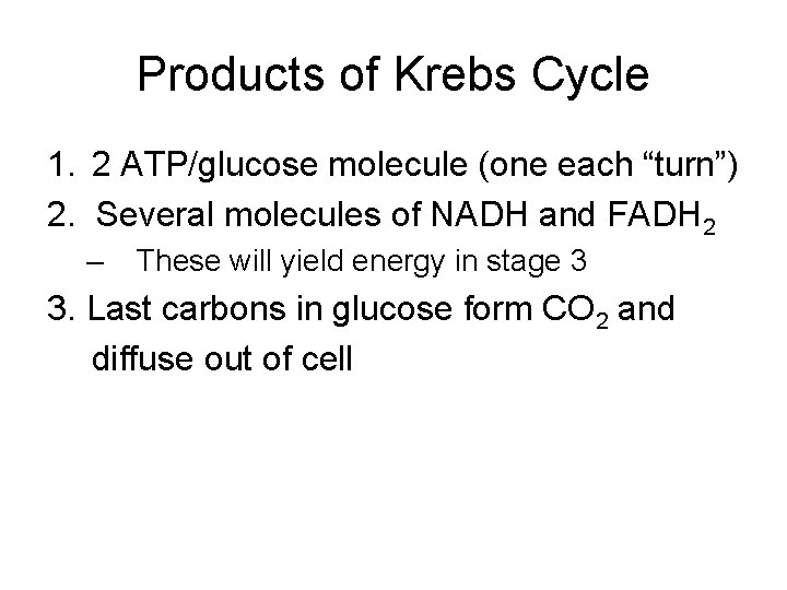 Products of Krebs Cycle 1. 2 ATP/glucose molecule (one each “turn”) 2. Several molecules