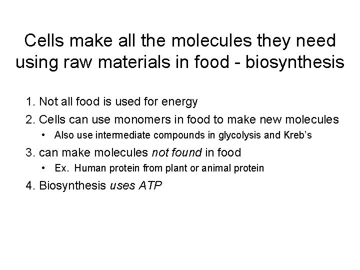 Cells make all the molecules they need using raw materials in food - biosynthesis