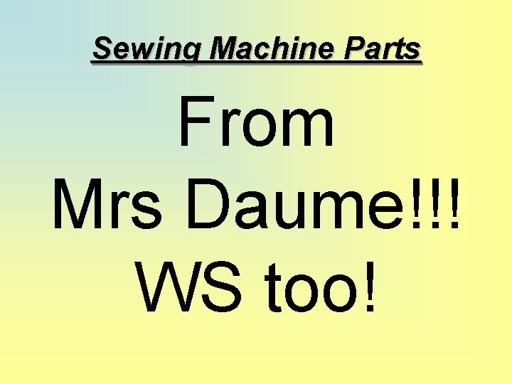 Sewing Machine Parts From Mrs Daume!!! WS too! 