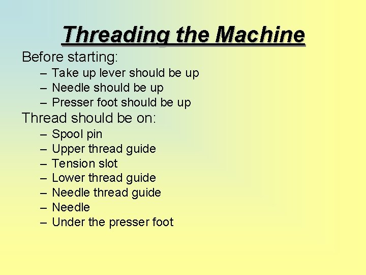 Threading the Machine Before starting: – Take up lever should be up – Needle