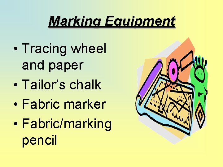 Marking Equipment • Tracing wheel and paper • Tailor’s chalk • Fabric marker •