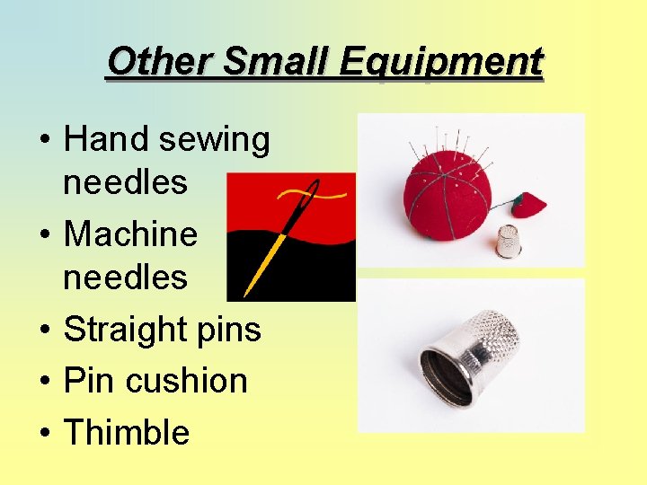 Other Small Equipment • Hand sewing needles • Machine needles • Straight pins •