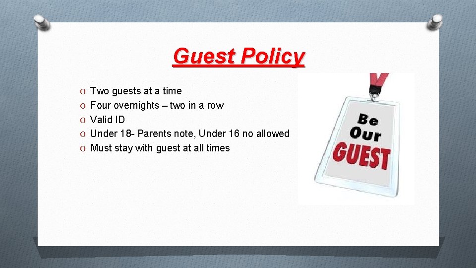 Guest Policy O Two guests at a time O Four overnights – two in