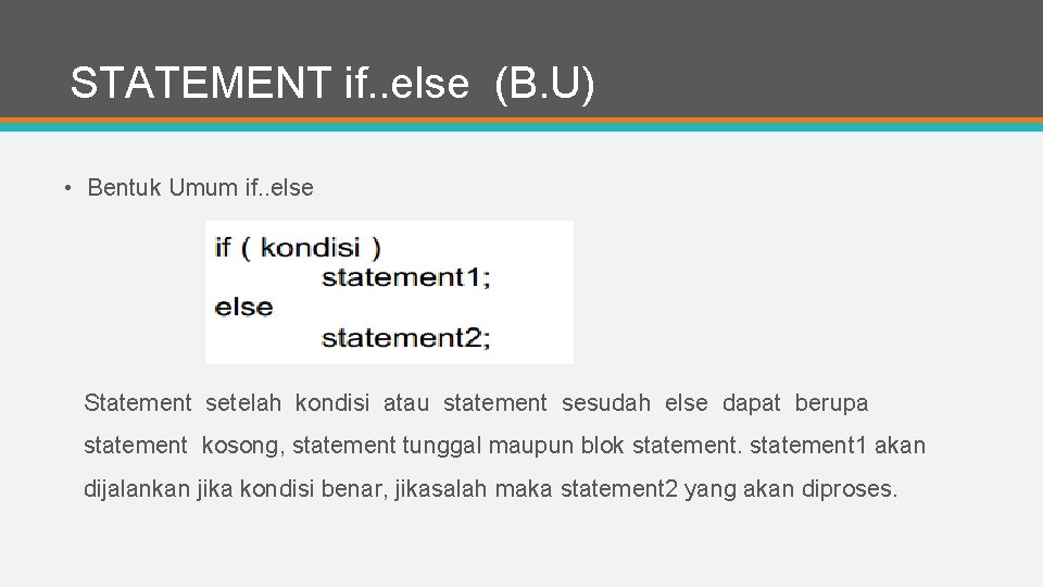 STATEMENT if. . else (B. U) • Bentuk Umum if. . else Statement setelah