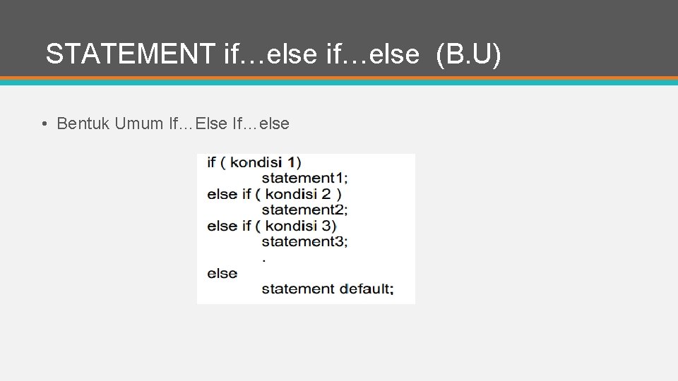 STATEMENT if…else (B. U) • Bentuk Umum If…Else If…else 
