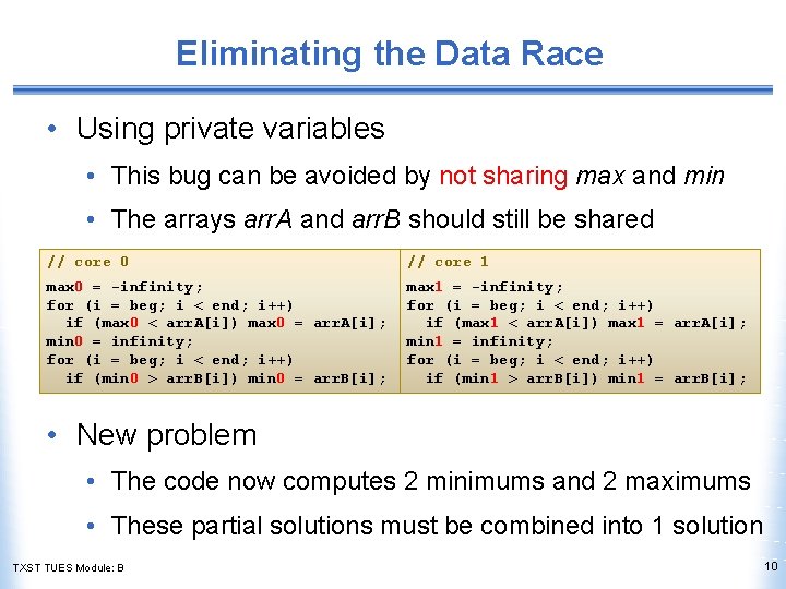 Eliminating the Data Race • Using private variables • This bug can be avoided