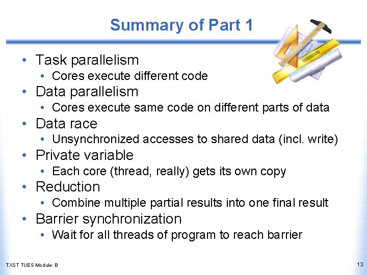 Summary of Part 1 • Task parallelism • Cores execute different code • Data