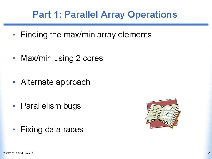 Part 1: Parallel Array Operations • Finding the max/min array elements • Max/min using