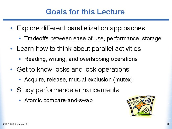 Goals for this Lecture • Explore different parallelization approaches • Tradeoffs between ease-of-use, performance,