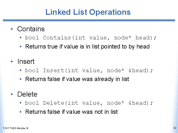 Linked List Operations • Contains • bool Contains(int value, node* head); • Returns true