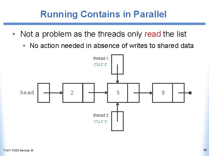 Running Contains in Parallel • Not a problem as the threads only read the