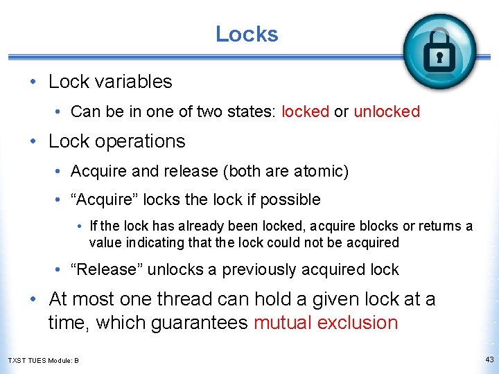 Locks • Lock variables • Can be in one of two states: locked or