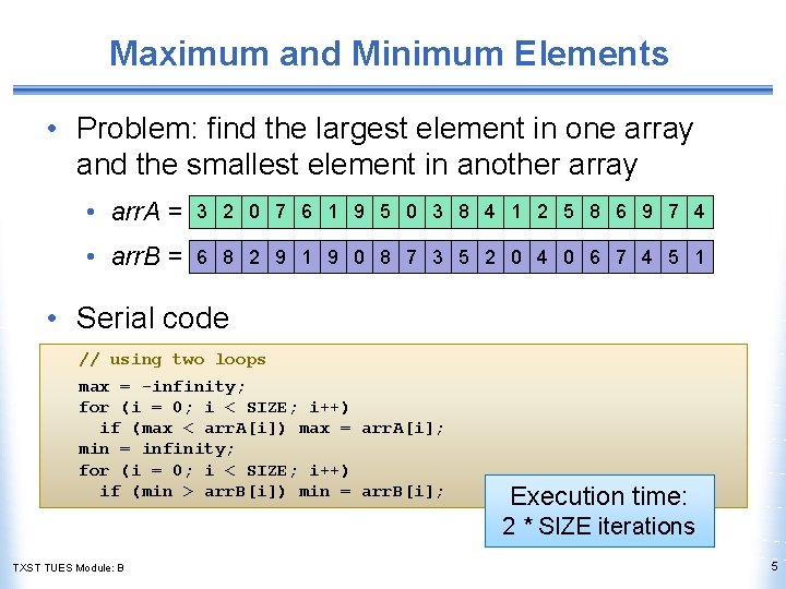 Maximum and Minimum Elements • Problem: find the largest element in one array and