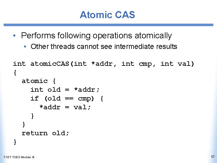 Atomic CAS • Performs following operations atomically • Other threads cannot see intermediate results