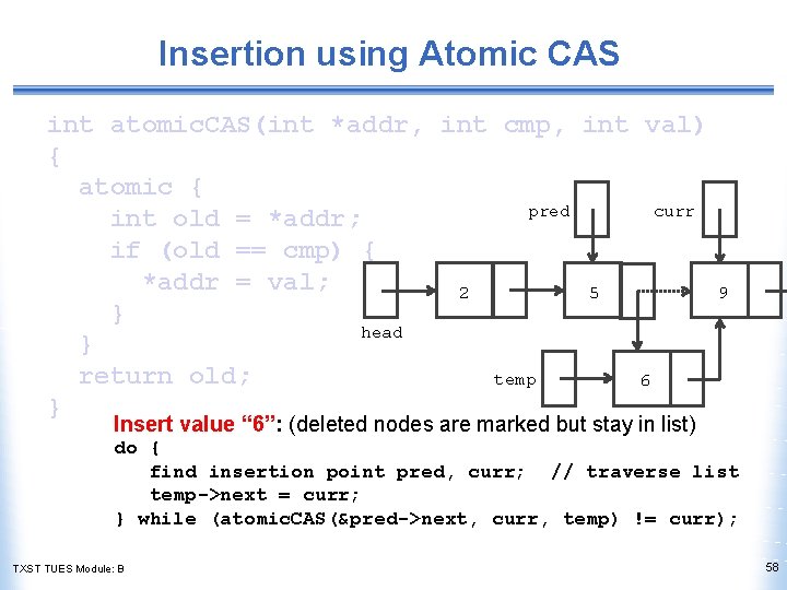 Insertion using Atomic CAS int atomic. CAS(int *addr, int cmp, int val) { atomic