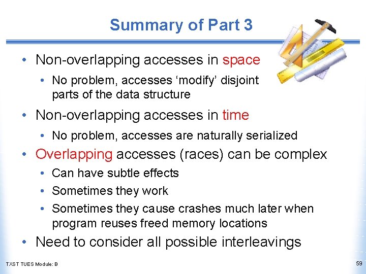 Summary of Part 3 • Non-overlapping accesses in space • No problem, accesses ‘modify’