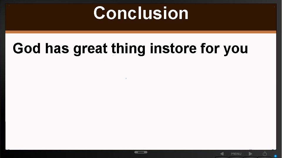 Conclusion God has great thing instore for you 