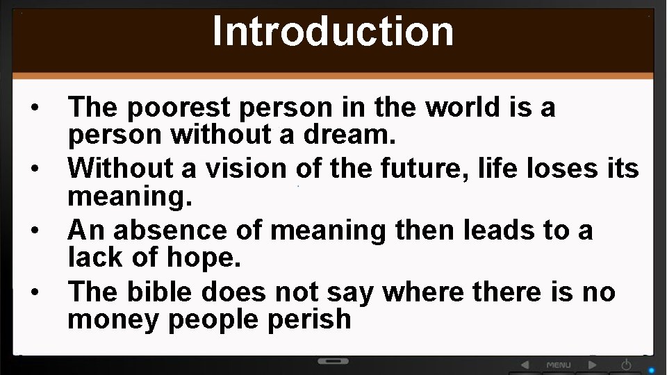 Introduction • The poorest person in the world is a person without a dream.