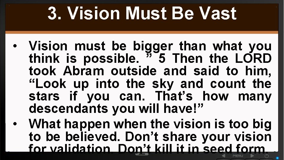 3. Vision Must Be Vast • Vision must be bigger than what you think