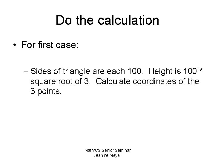 Do the calculation • For first case: – Sides of triangle are each 100.