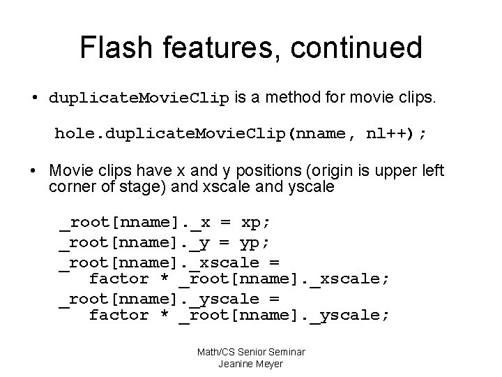 Flash features, continued • duplicate. Movie. Clip is a method for movie clips. hole.