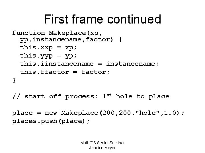 First frame continued function Makeplace(xp, yp, instancename, factor) { this. xxp = xp; this.