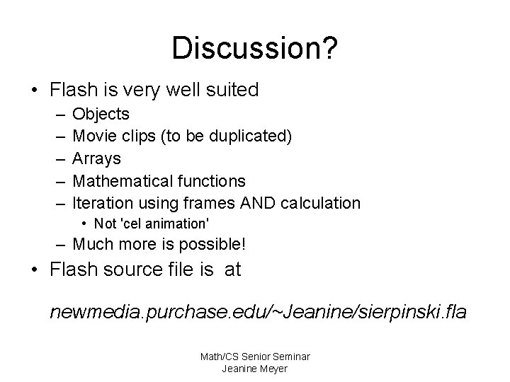 Discussion? • Flash is very well suited – – – Objects Movie clips (to