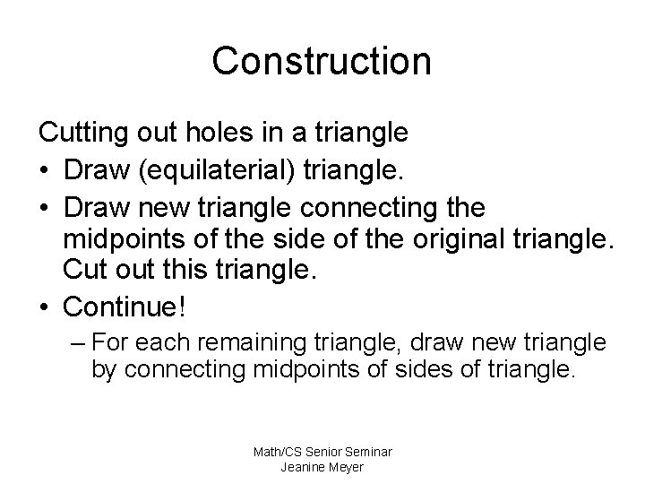 Construction Cutting out holes in a triangle • Draw (equilaterial) triangle. • Draw new