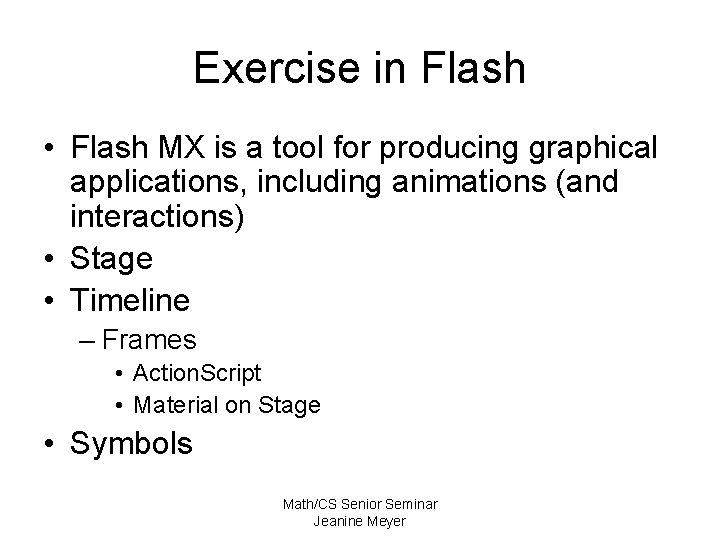 Exercise in Flash • Flash MX is a tool for producing graphical applications, including
