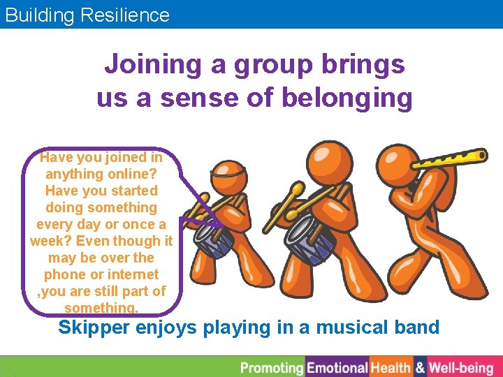 Building Resilience Joining a group brings us a sense of belonging Have you joined