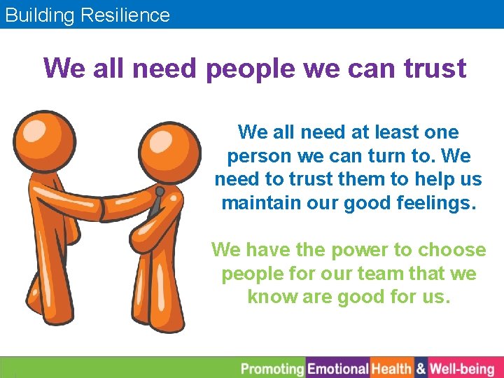 Building Resilience We all need people we can trust We all need at least
