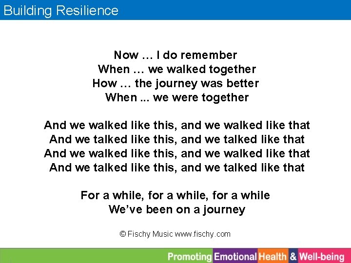 Building Resilience Now … I do remember When … we walked together How …
