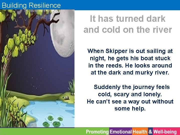 Building Resilience It has turned dark and cold on the river When Skipper is