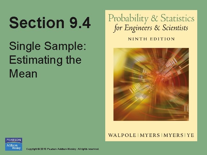 Section 9. 4 Single Sample: Estimating the Mean Copyright © 2010 Pearson Addison-Wesley. All