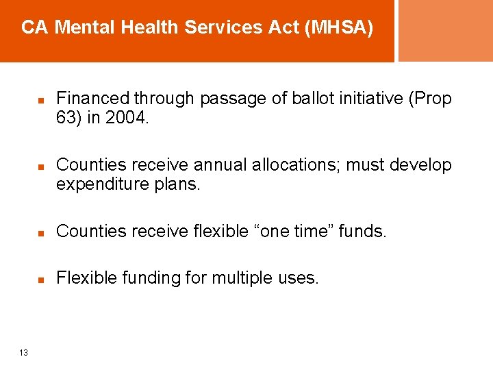 CA Mental Health Services Act (MHSA) n n 13 Financed through passage of ballot