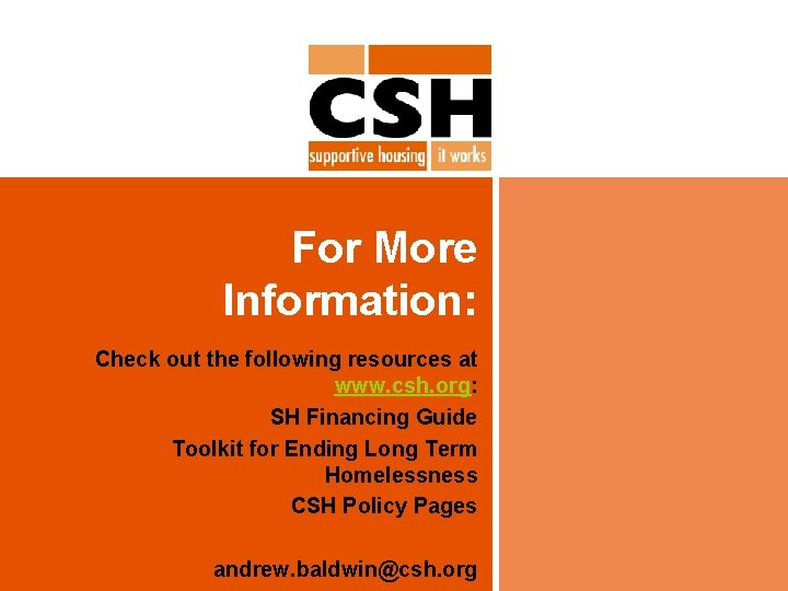 For More Information: Check out the following resources at www. csh. org: SH Financing