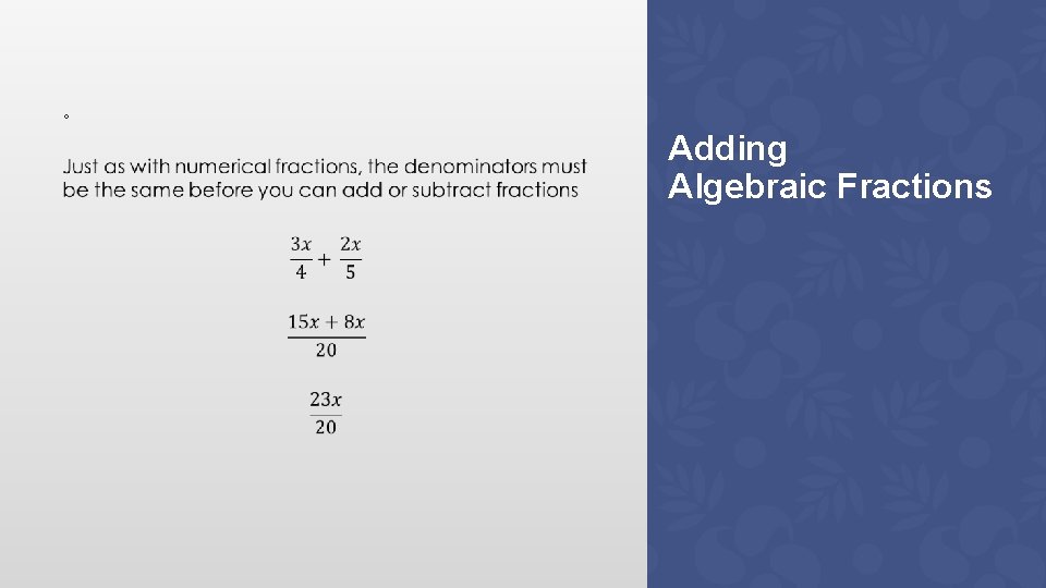 ◦ Adding Algebraic Fractions ◦ Adding Algebraic Fractions