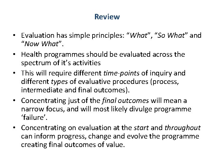 Review • Evaluation has simple principles: “What”, “So What” and “Now What”. • Health