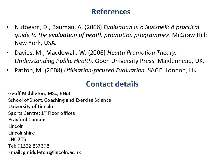 References • Nutbeam, D. , Bauman, A. (2006) Evaluation in a Nutshell: A practical